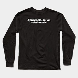 Aparência se vê, essência se sente by Salvesad Long Sleeve T-Shirt